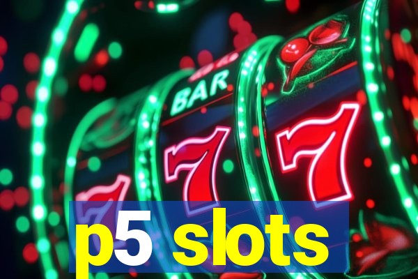 p5 slots